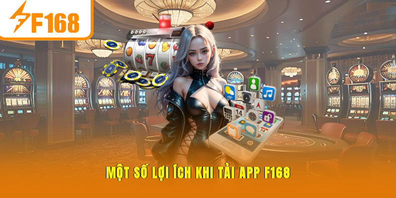 Một số lợi ích khi tải app F168