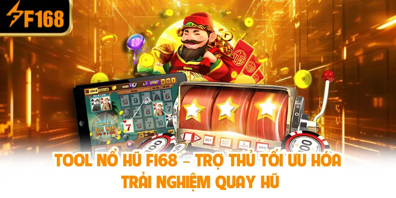 Tool Nổ Hũ F168 – Trợ thủ tối ưu hóa trải nghiệm quay hũ